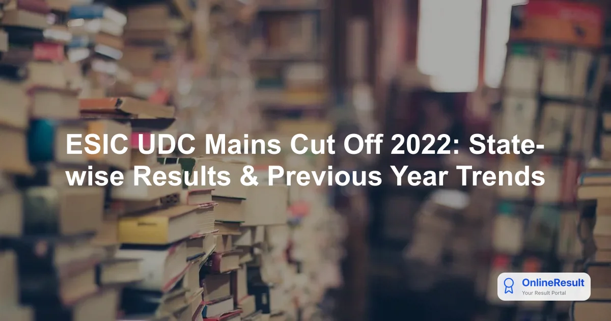 ESIC UDC Mains Cut Off 2022: State-wise Results & Previous Year Trends