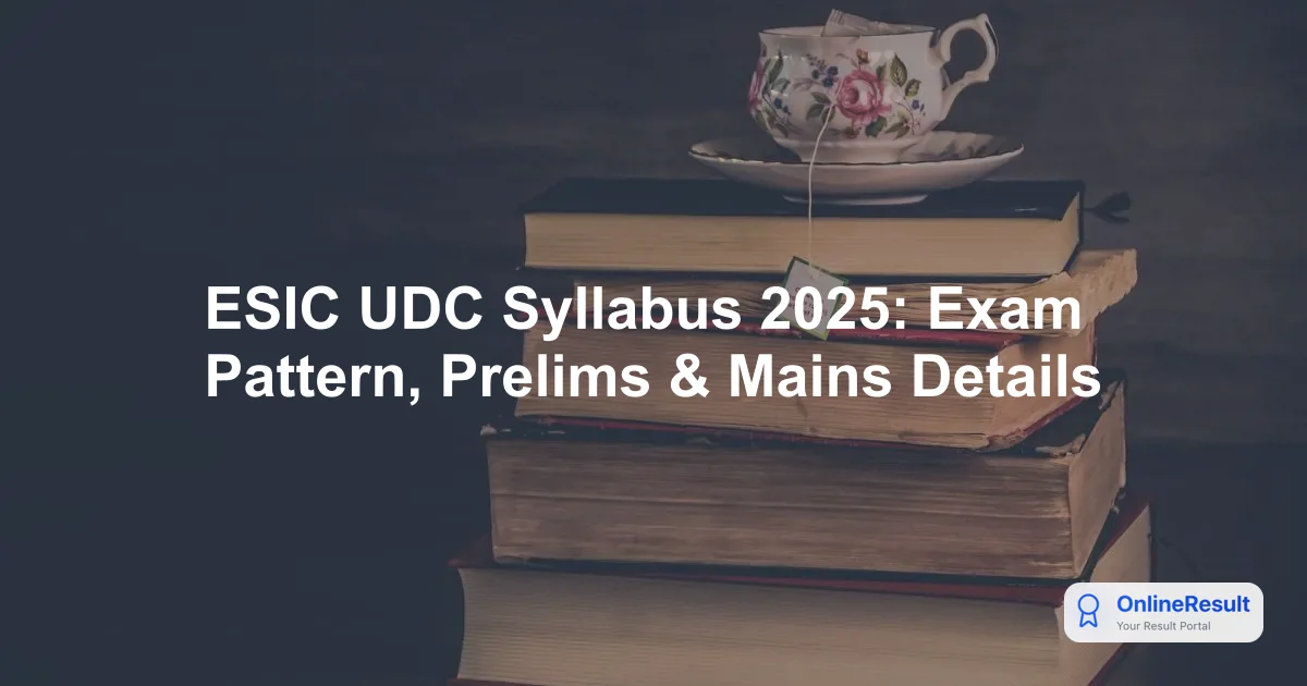ESIC UDC Syllabus 2025: Exam Pattern, Prelims & Mains Details
