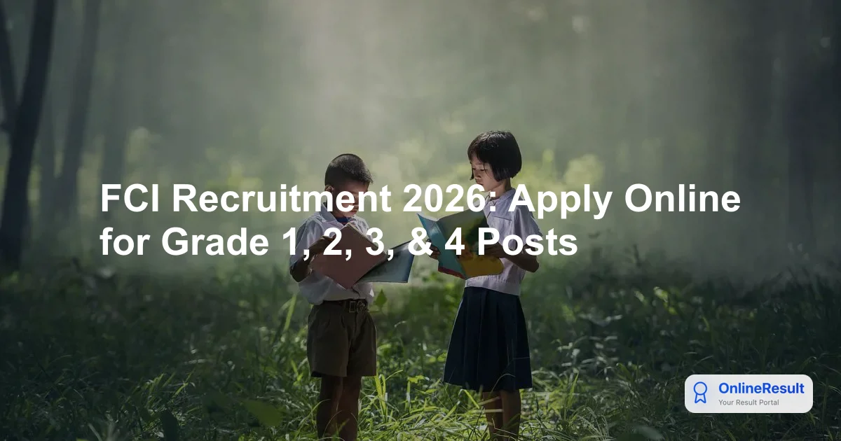FCI Recruitment 2026: Apply Online for Grade 1, 2, 3, & 4 Posts