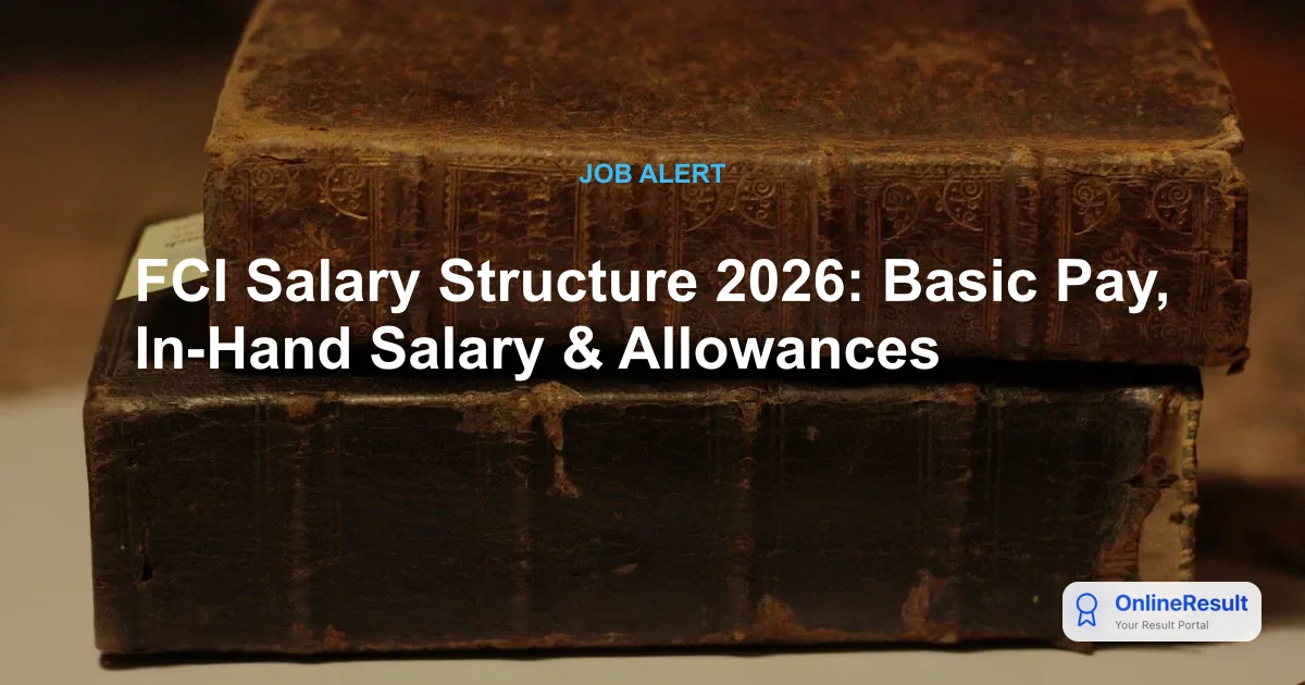 FCI Salary Structure 2026: Basic Pay, In-Hand Salary & Allowances
