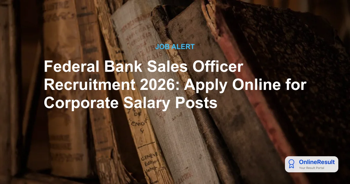 Federal Bank Sales Officer Recruitment 2026: Apply Online for Corporate Salary Posts