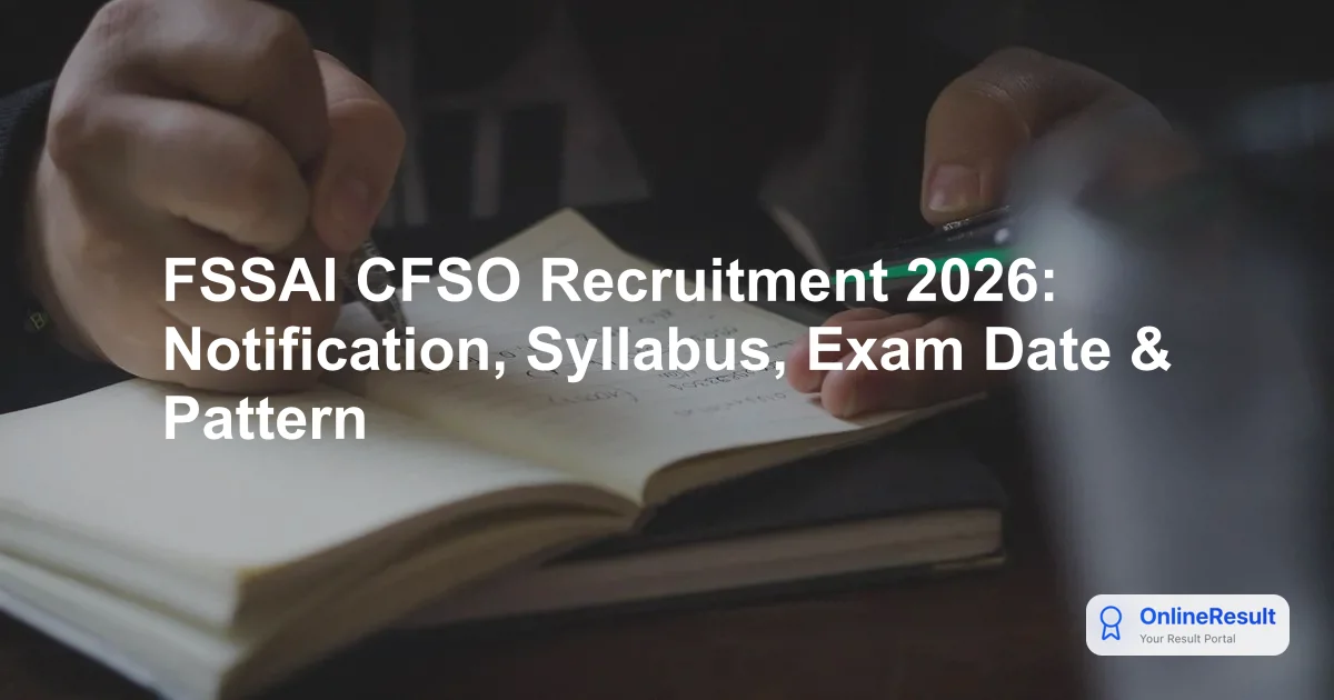 FSSAI CFSO Recruitment 2026: Notification, Syllabus, Exam Date & Pattern