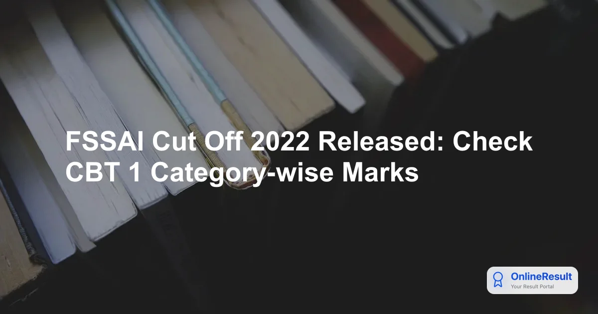 FSSAI Cut Off 2022 Released: Check CBT 1 Category-wise Marks