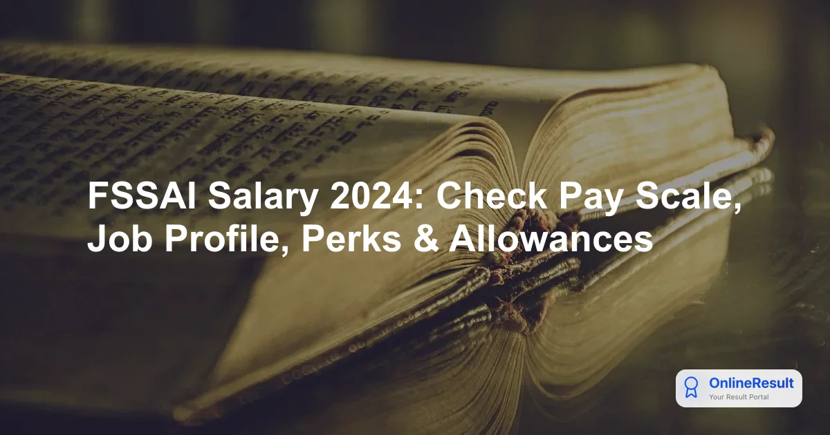 FSSAI Salary 2024: Check Pay Scale, Job Profile, Perks & Allowances