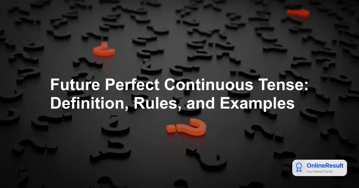 Future Perfect Continuous Tense: Definition, Rules, and Examples