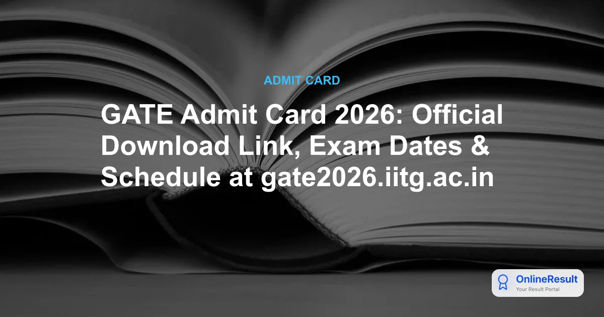 GATE Admit Card 2026: Official Download Link, Exam Dates & Schedule at gate2026.iitg.ac.in
