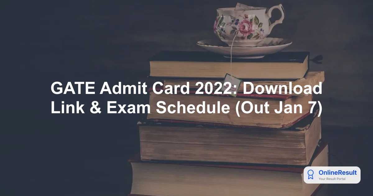 GATE Admit Card 2022: Download Link & Exam Schedule (Out Jan 7)