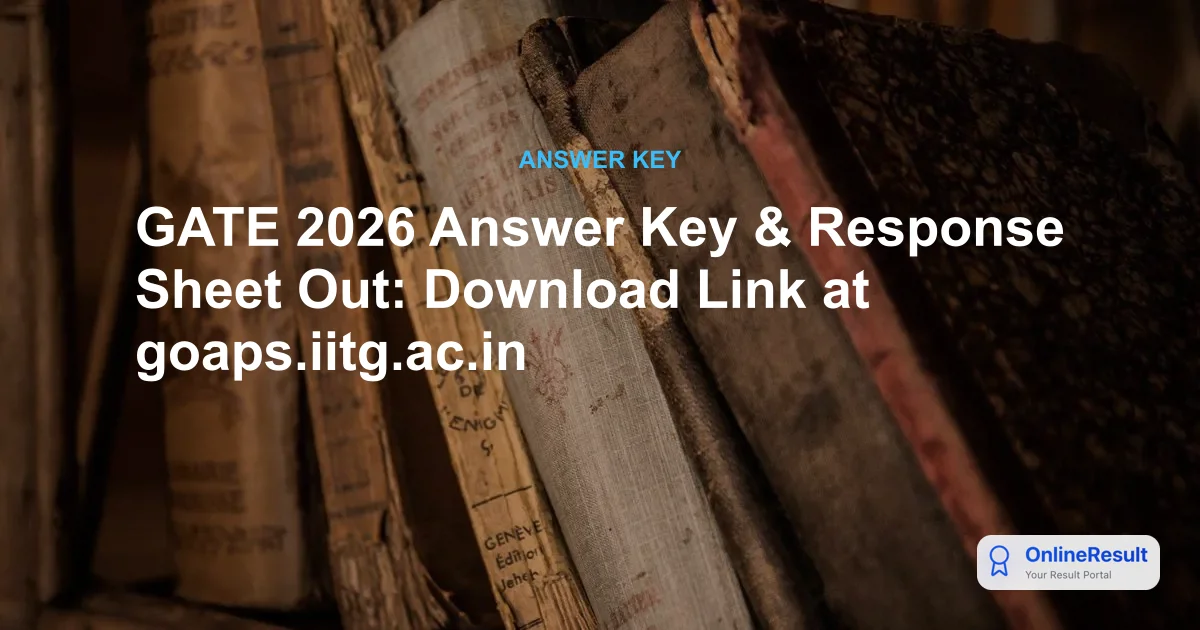GATE 2026 Answer Key & Response Sheet Out: Download Link at goaps.iitg.ac.in