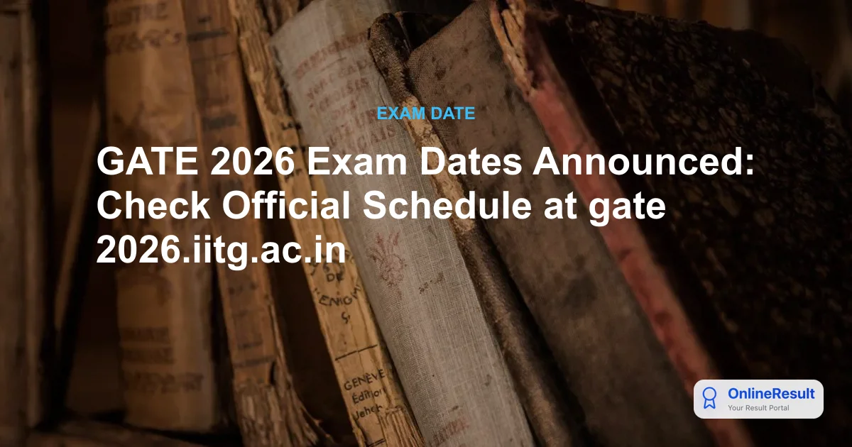 GATE 2026 Exam Dates Announced: Check Official Schedule at gate2026.iitg.ac.in
