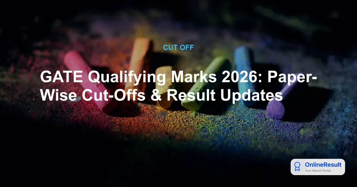 GATE Qualifying Marks 2026: Paper-Wise Cut-Offs & Result Updates