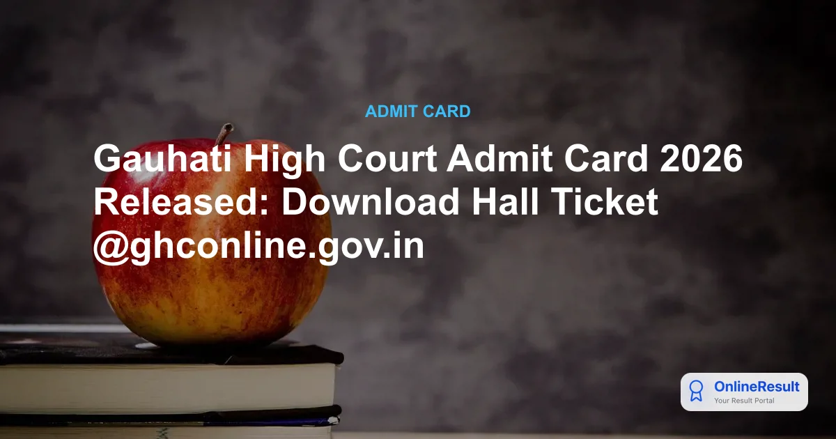 Gauhati High Court Admit Card 2026 Released: Download Hall Ticket @ghconline.gov.in