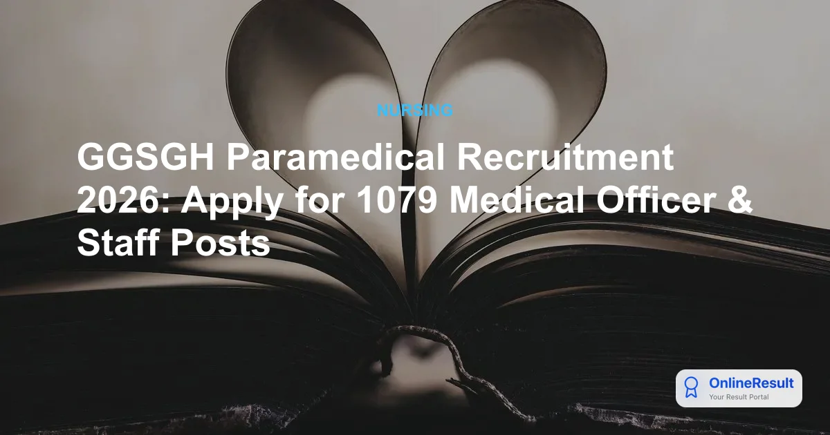 GGSGH Paramedical Recruitment 2026: Apply for 1079 Medical Officer & Staff Posts