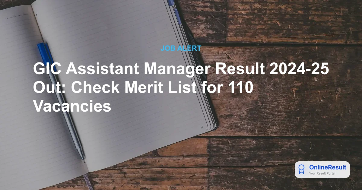 GIC Assistant Manager Result 2024-25 Out: Check Merit List for 110 Vacancies