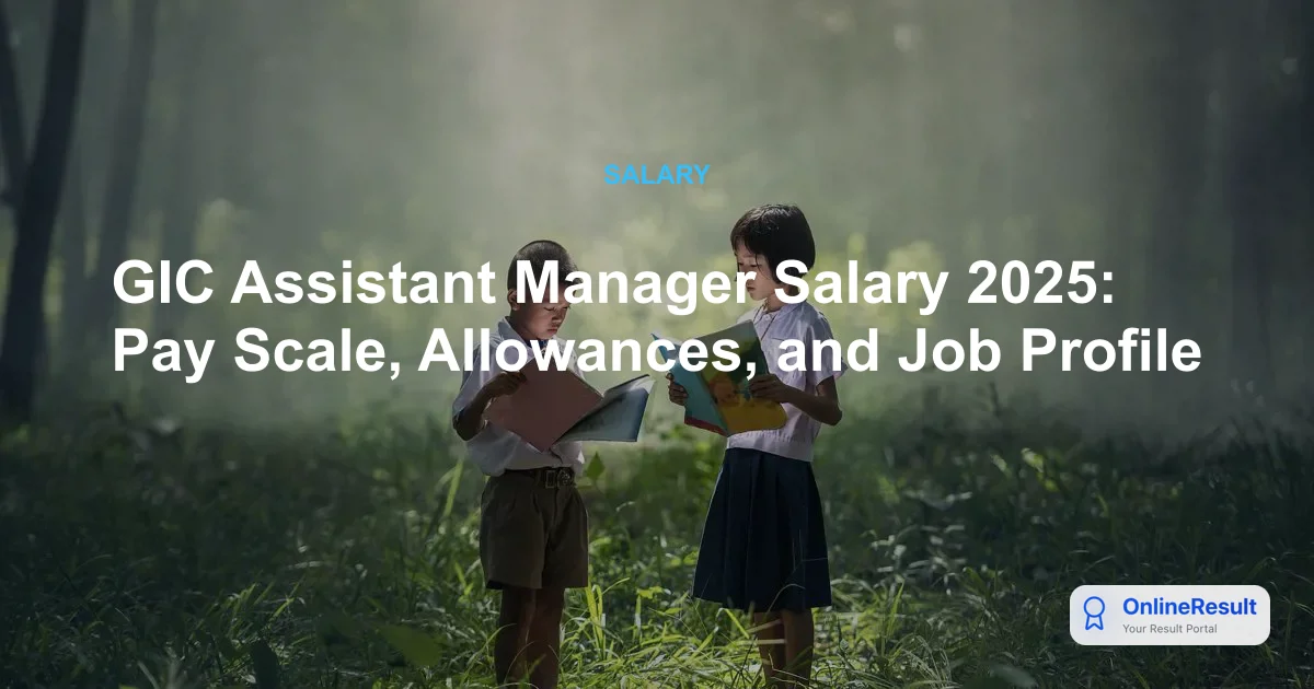 GIC Assistant Manager Salary 2025: Pay Scale, Allowances, and Job Profile