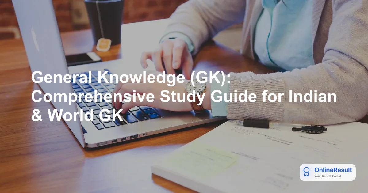 General Knowledge (GK): Comprehensive Study Guide for Indian & World GK