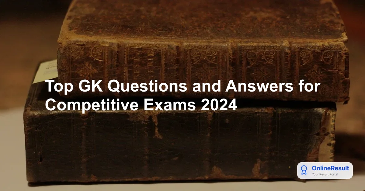 Top GK Questions and Answers for Competitive Exams 2024