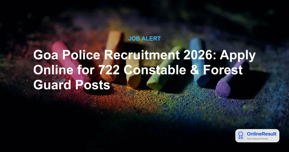 Goa Police Recruitment 2026: Apply Online for 722 Constable & Forest Guard Posts