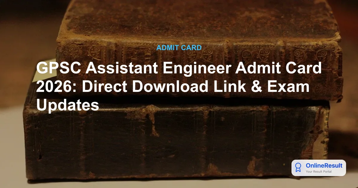 GPSC Assistant Engineer Admit Card 2026: Direct Download Link & Exam Updates