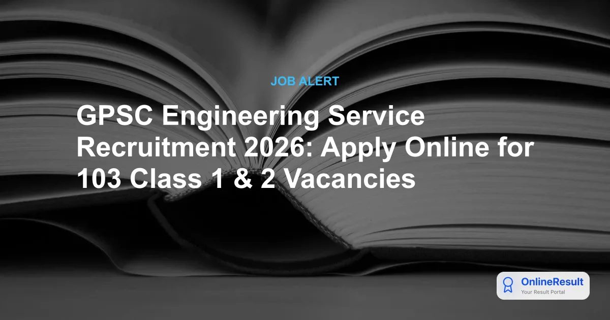 GPSC Engineering Service Recruitment 2026: Apply Online for 103 Class 1 & 2 Vacancies