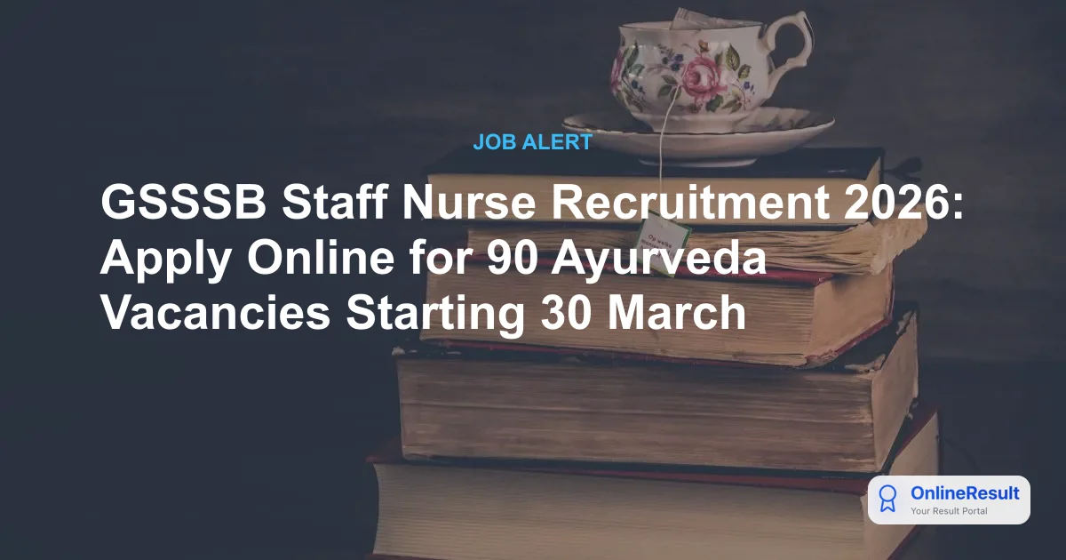 GSSSB Staff Nurse Recruitment 2026: Apply Online for 90 Ayurveda Vacancies Starting 30 March