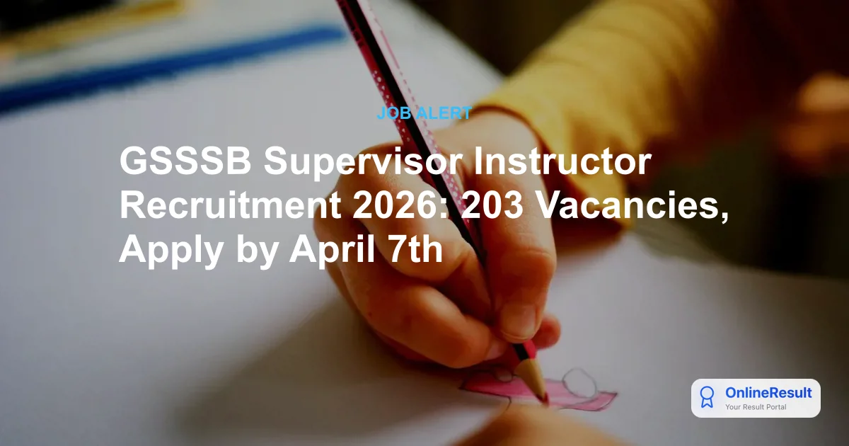 GSSSB Supervisor Instructor Recruitment 2026: 203 Vacancies, Apply by April 7th