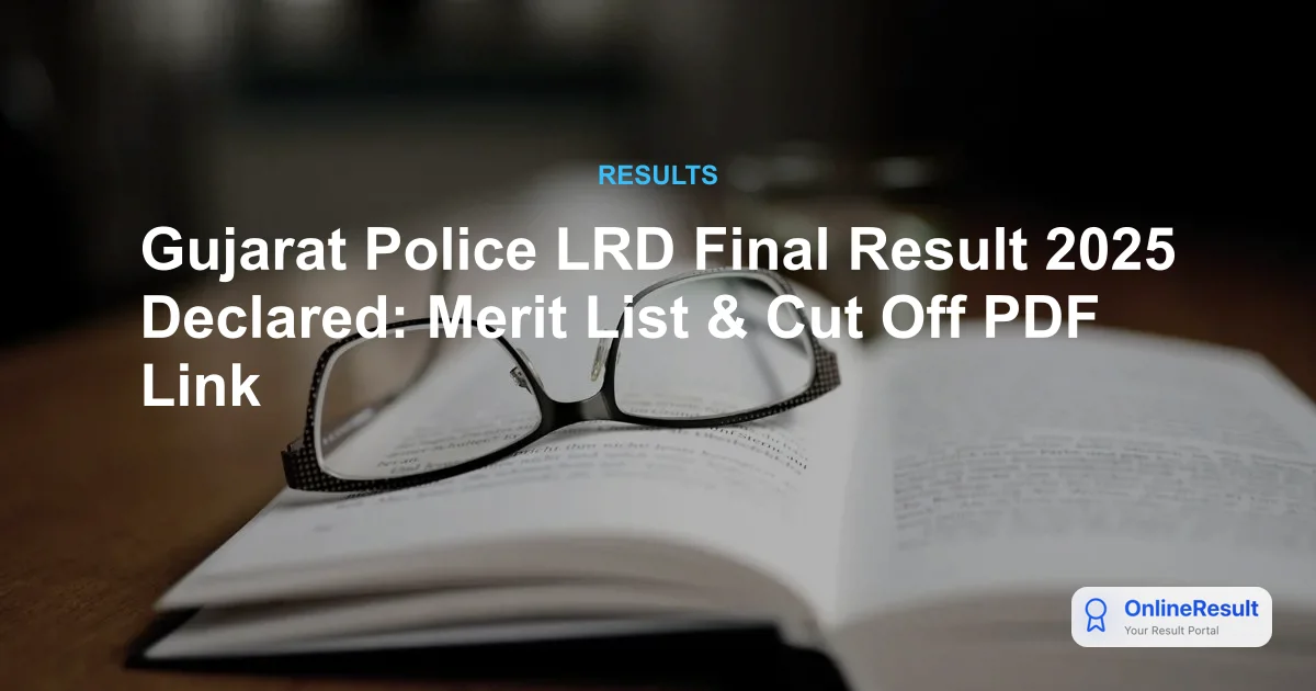 Gujarat Police LRD Final Result 2025 Declared: Merit List & Cut Off PDF Link