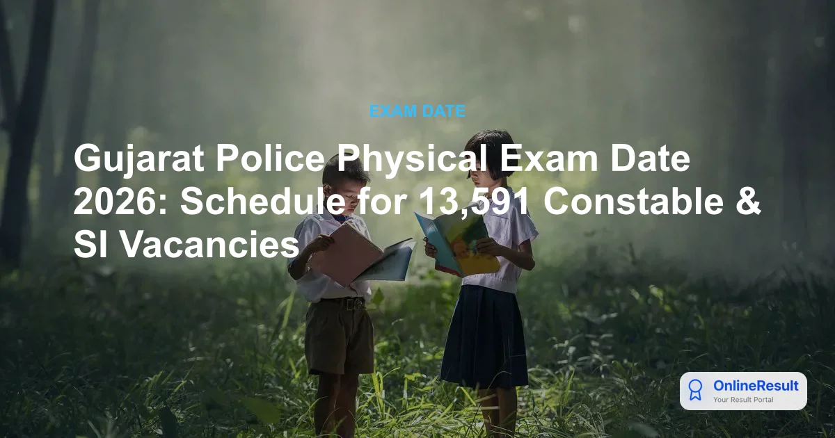 Gujarat Police Physical Exam Date 2026: Schedule for 13,591 Constable & SI Vacancies