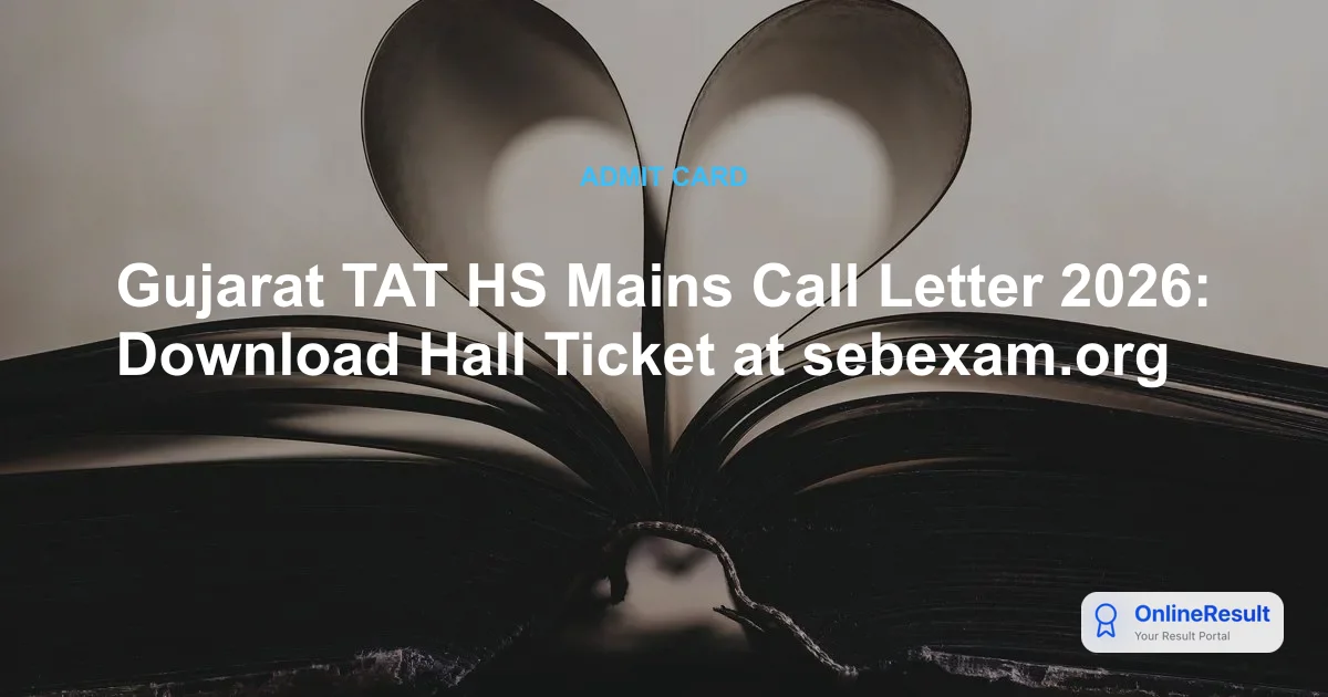 Gujarat TAT HS Mains Call Letter 2026: Download Hall Ticket at sebexam.org
