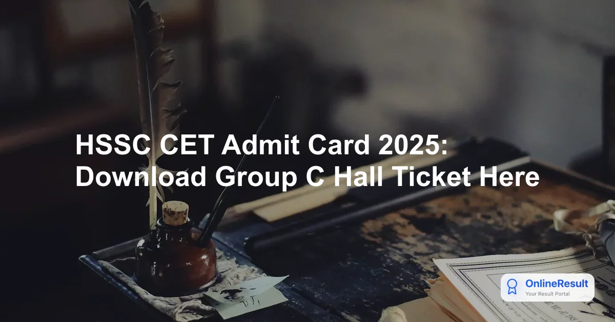 HSSC CET Admit Card 2025: Download Group C Hall Ticket Here