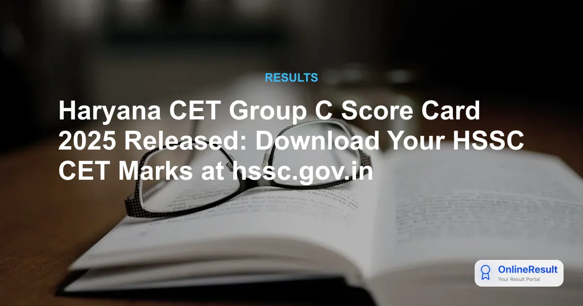 Haryana CET Group C Score Card 2025 Released: Download Your HSSC CET Marks at hssc.gov.in