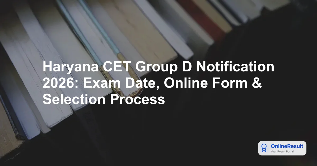 Haryana CET Group D Notification 2026: Exam Date, Online Form & Selection Process