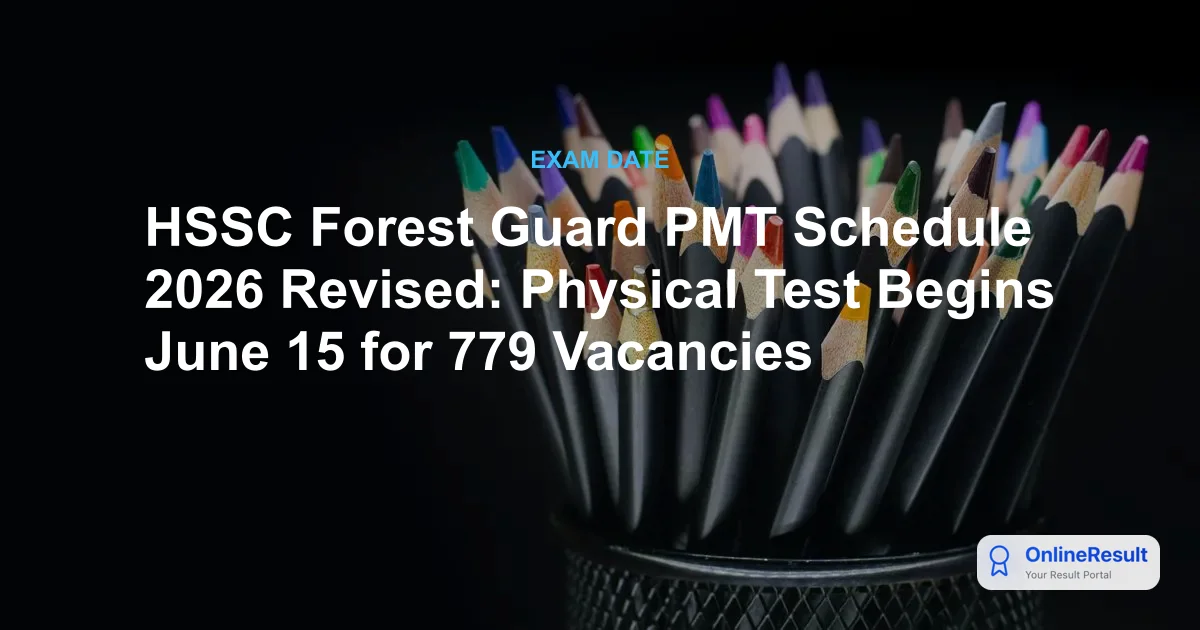 HSSC Forest Guard PMT Schedule 2026 Revised: Physical Test Begins June 15 for 779 Vacancies