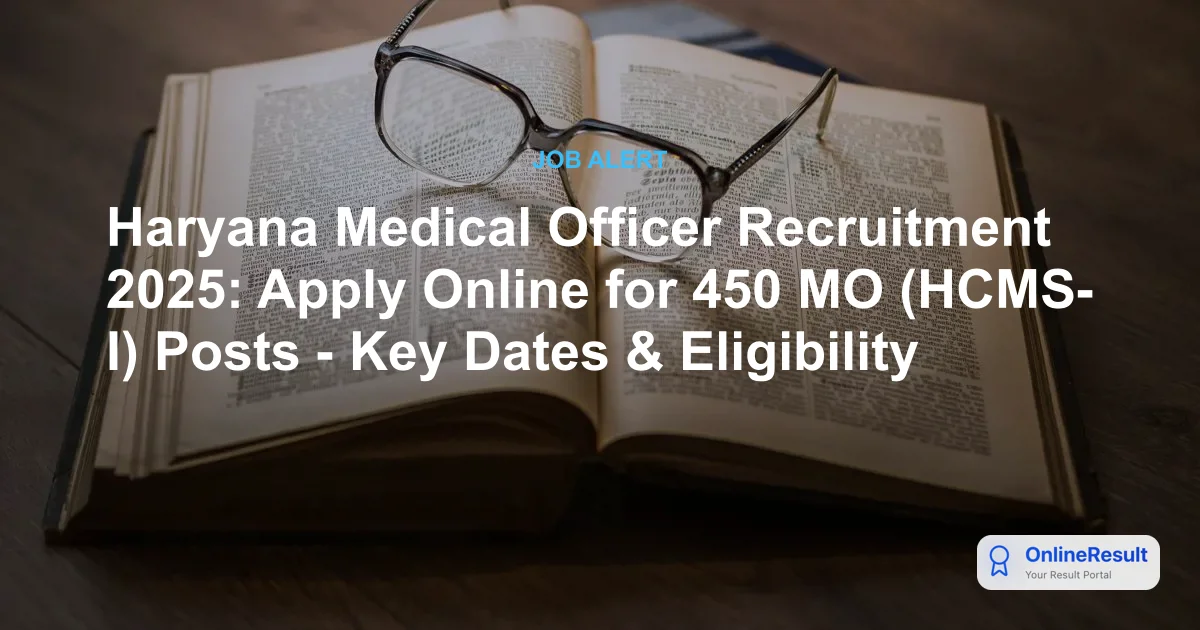 Haryana Medical Officer Recruitment 2025: Apply Online for 450 MO (HCMS-I) Posts - Key Dates & Eligibility