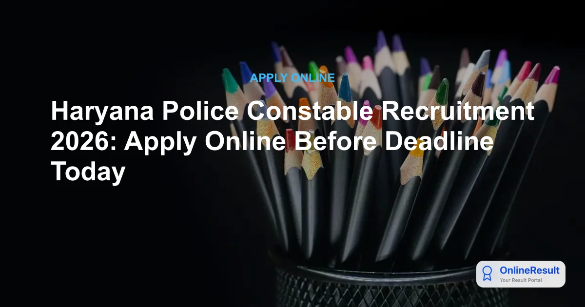 Haryana Police Constable Recruitment 2026: Apply Online Before Deadline Today