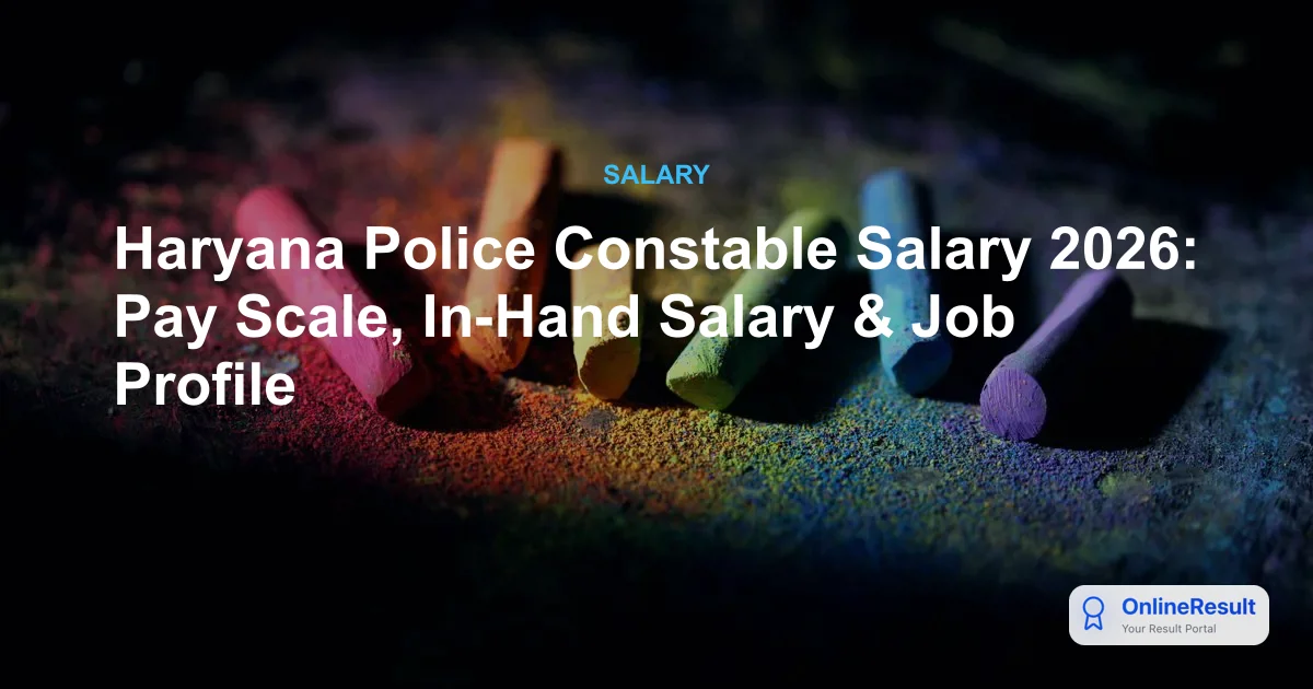 Haryana Police Constable Salary 2026: Pay Scale, In-Hand Salary & Job Profile