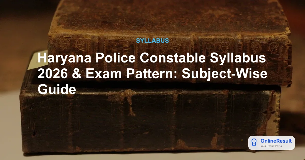Haryana Police Constable Syllabus 2026 & Exam Pattern: Subject-Wise Guide