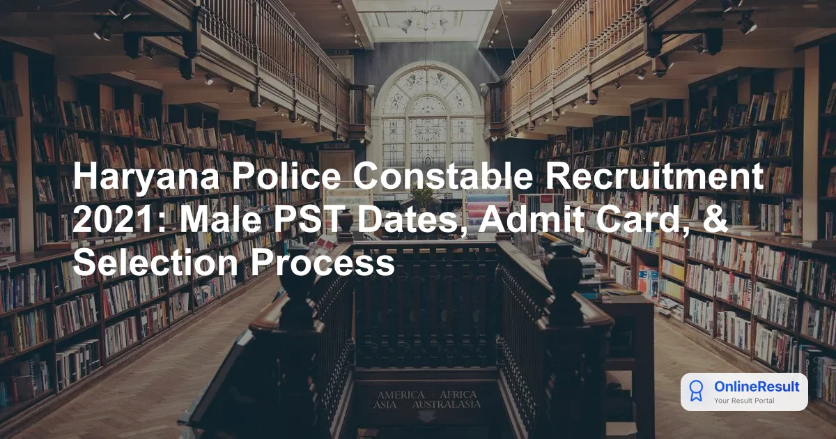 Haryana Police Constable Recruitment 2021: Male PST Dates, Admit Card, & Selection Process