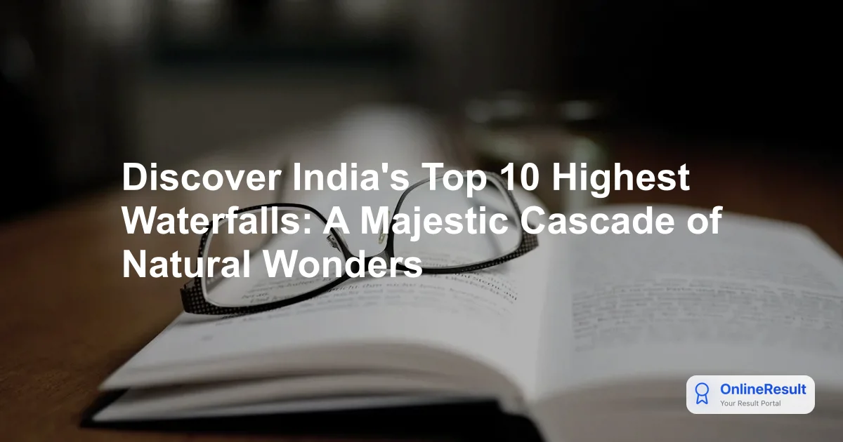 Discover India's Top 10 Highest Waterfalls: A Majestic Cascade of Natural Wonders