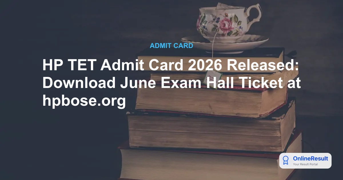 HP TET Admit Card 2026 Released: Download June Exam Hall Ticket at hpbose.org
