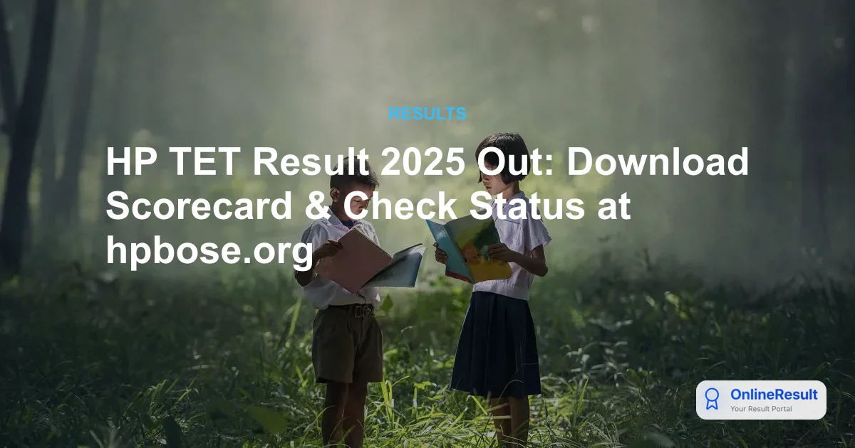 HP TET Result 2025 Out: Download Scorecard & Check Status at hpbose.org