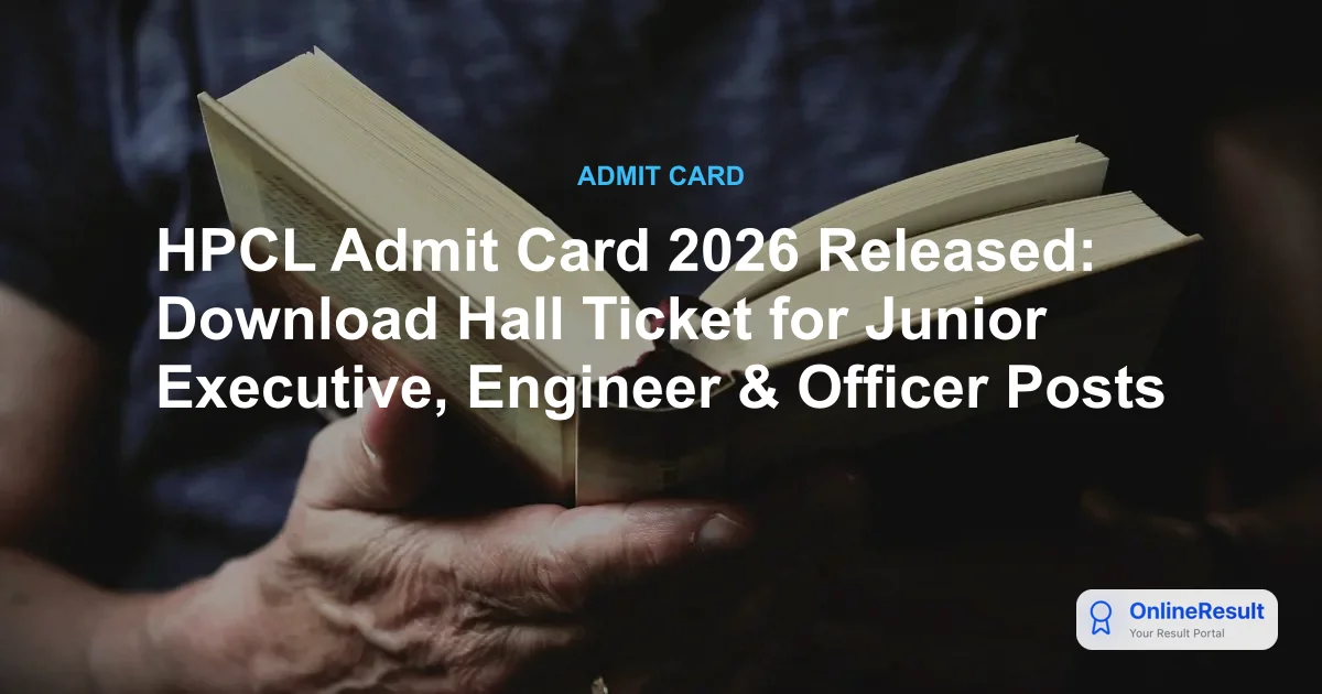 HPCL Admit Card 2026 Released: Download Hall Ticket for Junior Executive, Engineer & Officer Posts