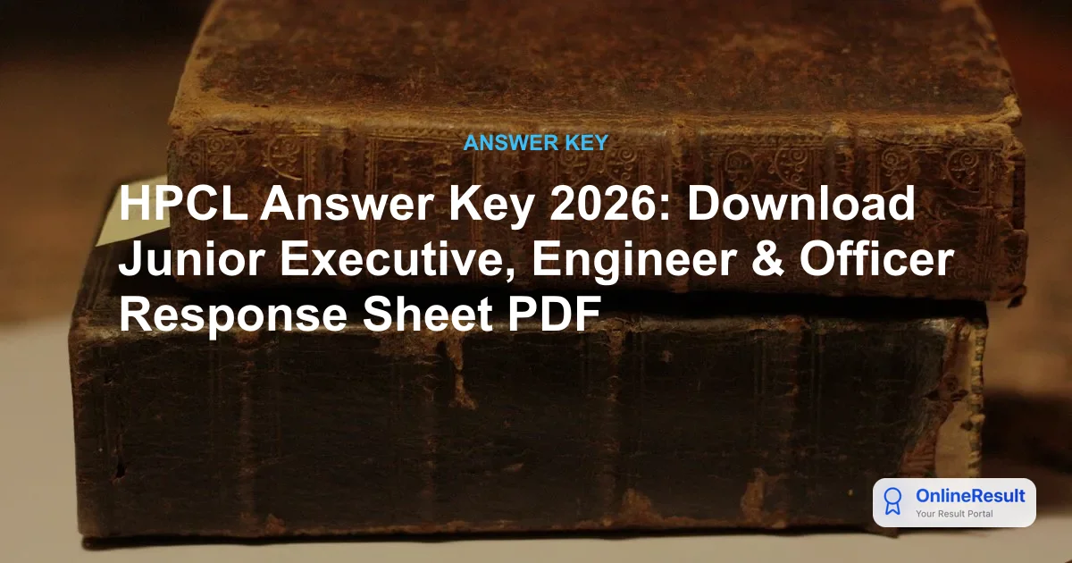 HPCL Answer Key 2026: Download Junior Executive, Engineer & Officer Response Sheet PDF