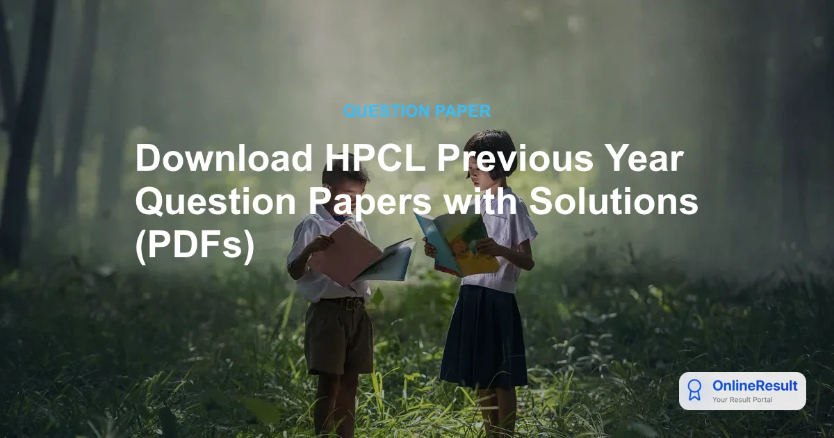 Download HPCL Previous Year Question Papers with Solutions (PDFs)