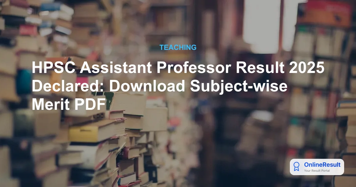 HPSC Assistant Professor Result 2025 Declared: Download Subject-wise Merit PDF