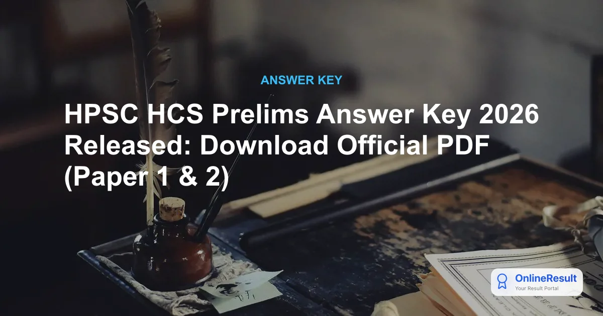 HPSC HCS Prelims Answer Key 2026 Released: Download Official PDF (Paper 1 & 2)
