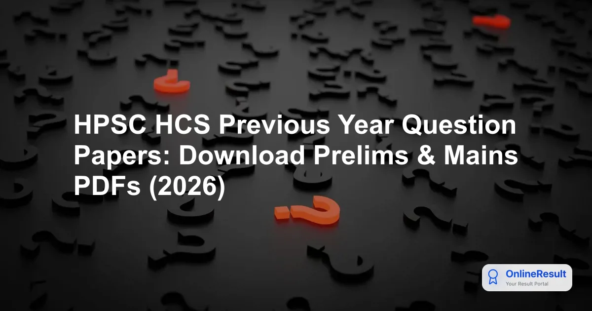 HPSC HCS Previous Year Question Papers: Download Prelims & Mains PDFs (2026)