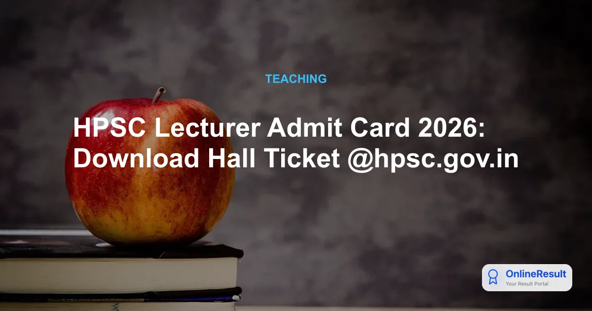HPSC Lecturer Admit Card 2026: Download Hall Ticket @hpsc.gov.in