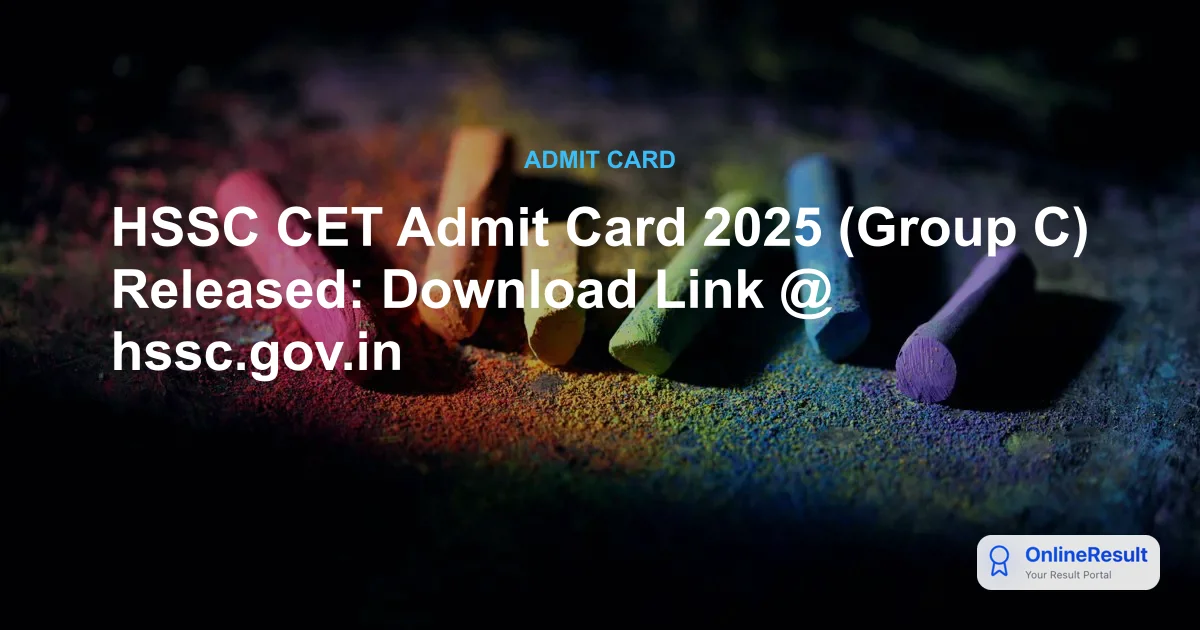 HSSC CET Admit Card 2025 (Group C) Released: Download Link @ hssc.gov.in
