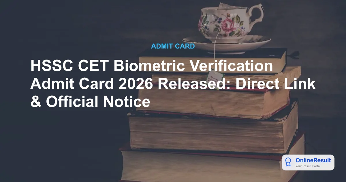 HSSC CET Biometric Verification Admit Card 2026 Released: Direct Link & Official Notice