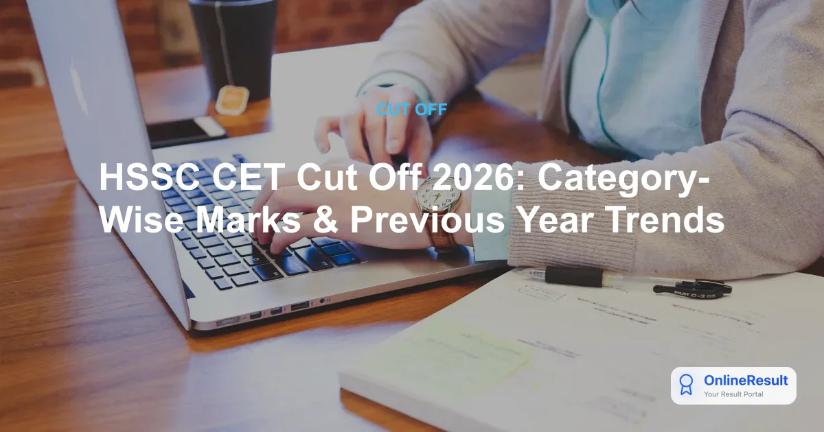 HSSC CET Cut Off 2026: Category-Wise Marks & Previous Year Trends